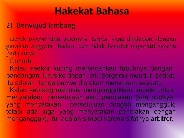 Hakekat Bahasa 2) Berwujud lambang Gerak isyarat atau gesture = tanda yang dilakukan dengan