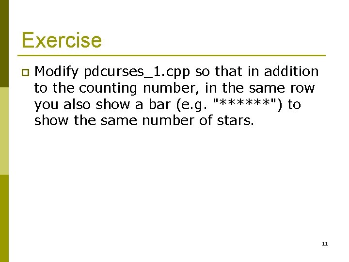 Exercise p Modify pdcurses_1. cpp so that in addition to the counting number, in