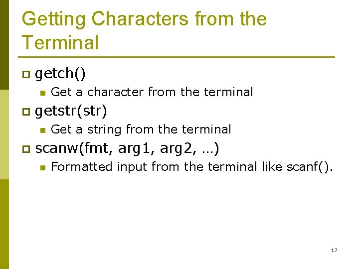 Getting Characters from the Terminal p getch() n p getstr(str) n p Get a
