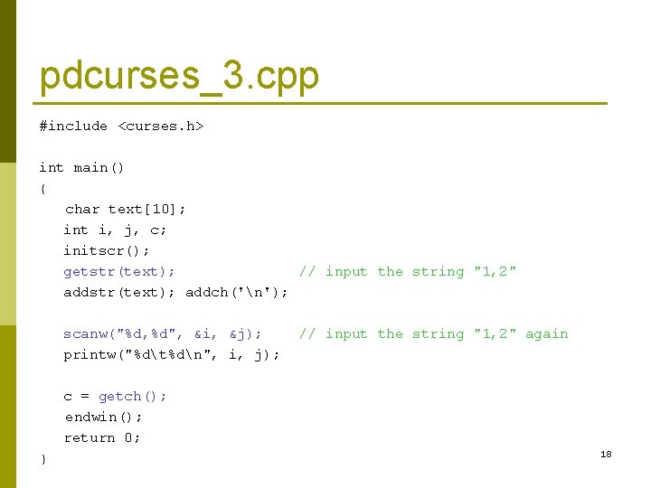 pdcurses_3. cpp #include <curses. h> int main() { char text[10]; int i, j, c;