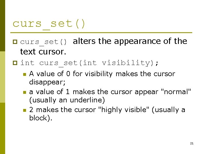curs_set() alters the appearance of the text cursor. p int curs_set(int visibility); p n