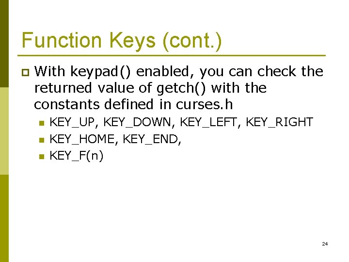 Function Keys (cont. ) p With keypad() enabled, you can check the returned value