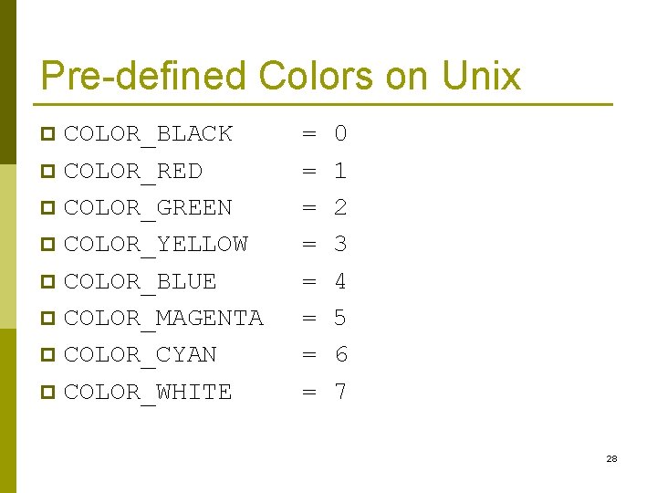 Pre-defined Colors on Unix COLOR_BLACK p COLOR_RED p COLOR_GREEN p COLOR_YELLOW p COLOR_BLUE p