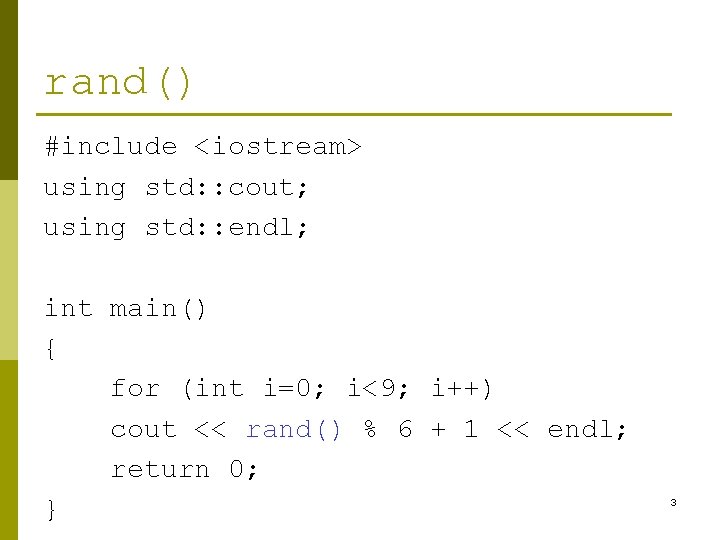 rand() #include <iostream> using std: : cout; using std: : endl; int main() {