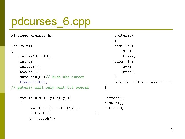 pdcurses_6. cpp #include <curses. h> switch(c) { case 'h': x--; break; case 'l': x++;