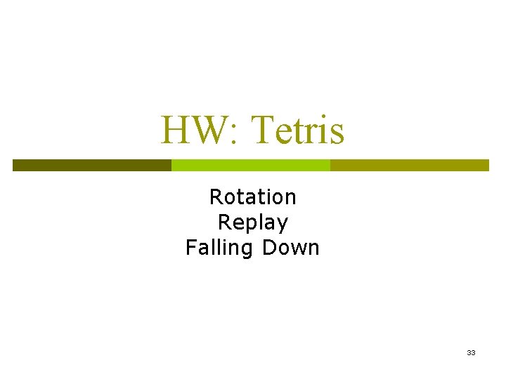 HW: Tetris Rotation Replay Falling Down 33 