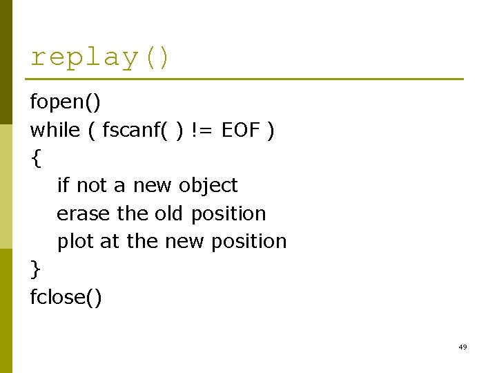 replay() fopen() while ( fscanf( ) != EOF ) { if not a new