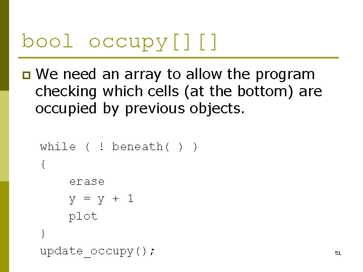 bool occupy[][] p We need an array to allow the program checking which cells