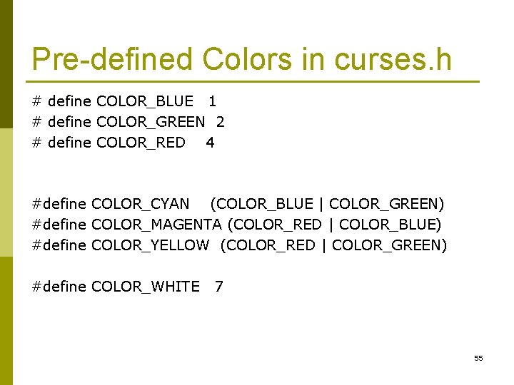 Pre-defined Colors in curses. h # define COLOR_BLUE 1 # define COLOR_GREEN 2 #