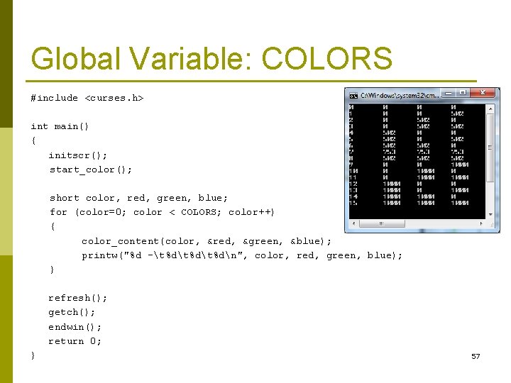 Global Variable: COLORS #include <curses. h> int main() { initscr(); start_color(); short color, red,