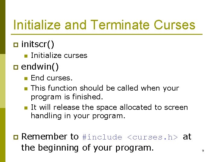 Initialize and Terminate Curses p initscr() n p endwin() n n n p Initialize