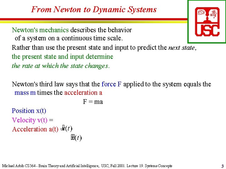 From Newton to Dynamic Systems Newton's mechanics describes the behavior of a system on