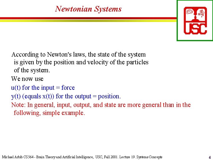 Newtonian Systems According to Newton's laws, the state of the system is given by