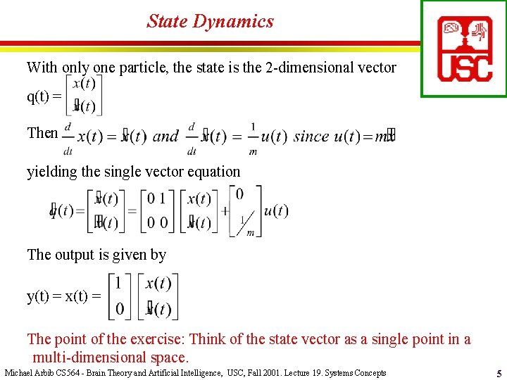 State Dynamics With only one particle, the state is the 2 -dimensional vector q(t)