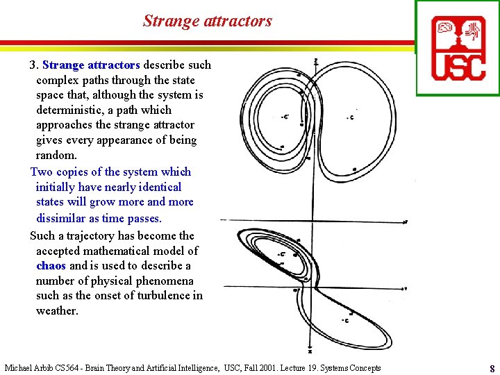 Strange attractors 3. Strange attractors describe such complex paths through the state space that,