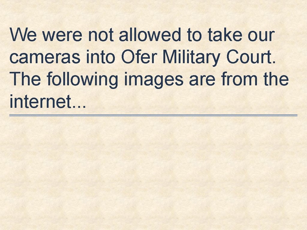 We were not allowed to take our cameras into Ofer Military Court. The following