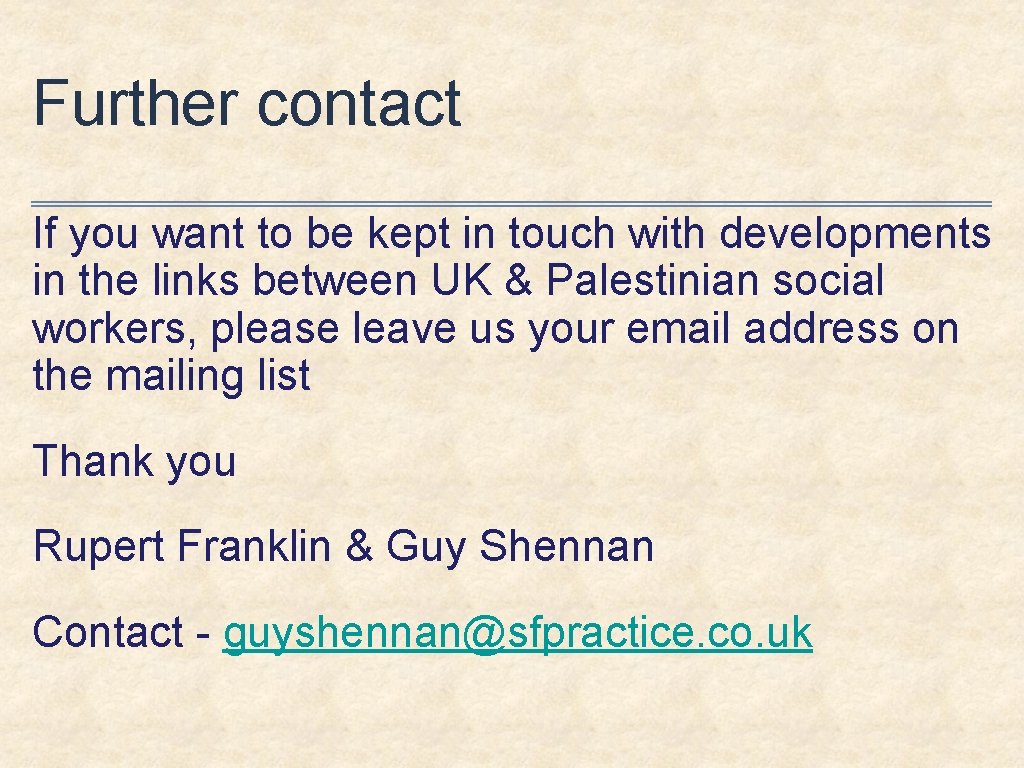 Further contact If you want to be kept in touch with developments in the