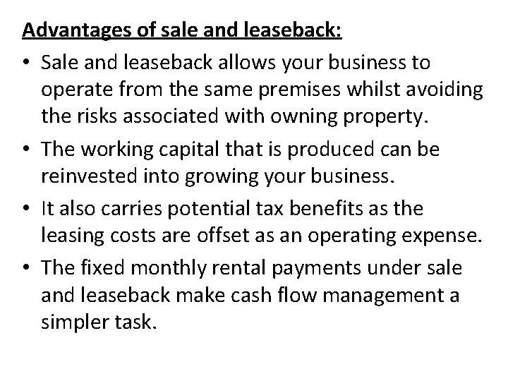 Advantages of sale and leaseback: • Sale and leaseback allows your business to operate