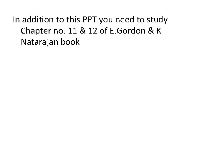 In addition to this PPT you need to study Chapter no. 11 & 12