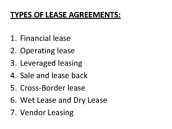 TYPES OF LEASE AGREEMENTS: 1. 2. 3. 4. 5. 6. 7. Financial lease Operating