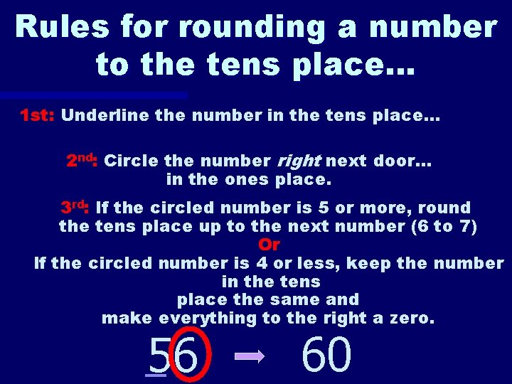 Rules for rounding a number to the tens place… 1 st: Underline the number
