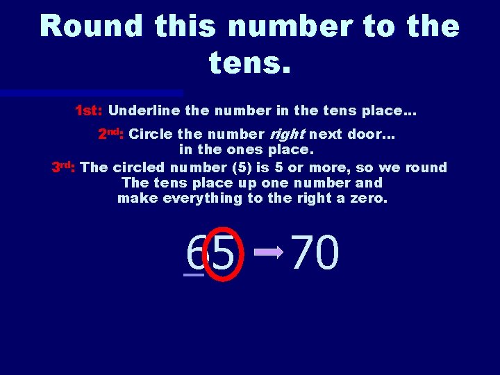 Round this number to the tens. 1 st: Underline the number in the tens