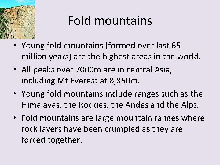 Fold mountains • Young fold mountains (formed over last 65 million years) are the