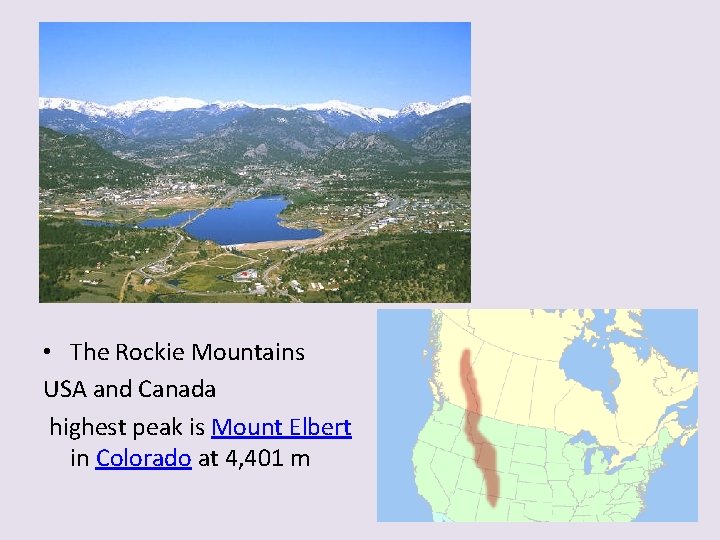  • The Rockie Mountains USA and Canada highest peak is Mount Elbert in