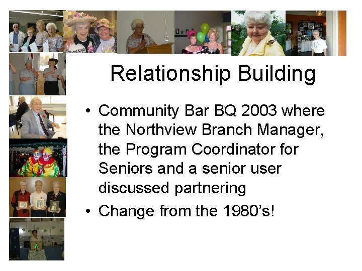 Relationship Building • Community Bar BQ 2003 where the Northview Branch Manager, the Program