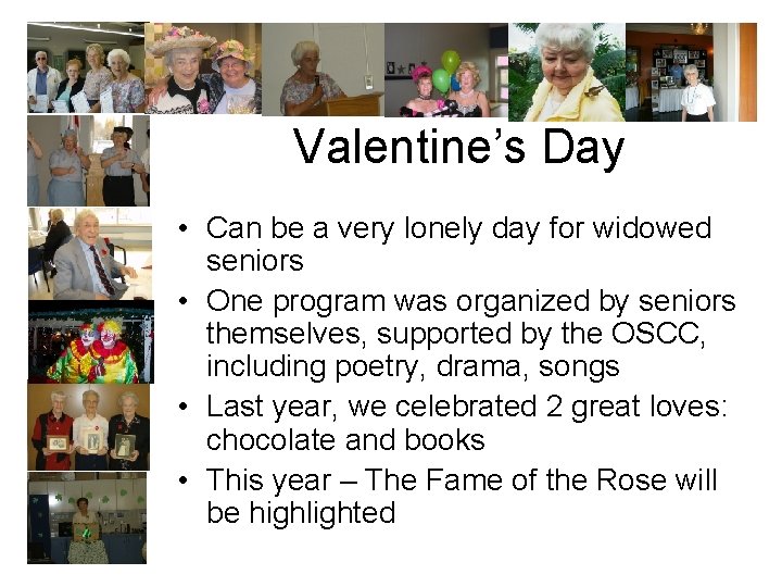 Valentine’s Day • Can be a very lonely day for widowed seniors • One