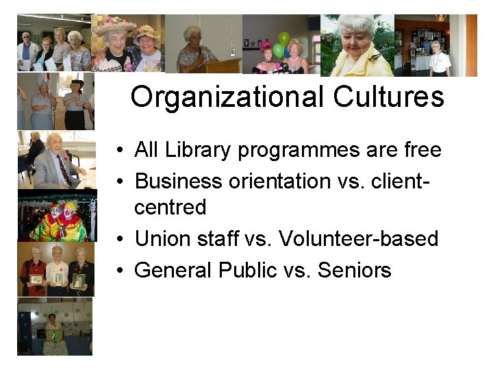 Organizational Cultures • All Library programmes are free • Business orientation vs. clientcentred •