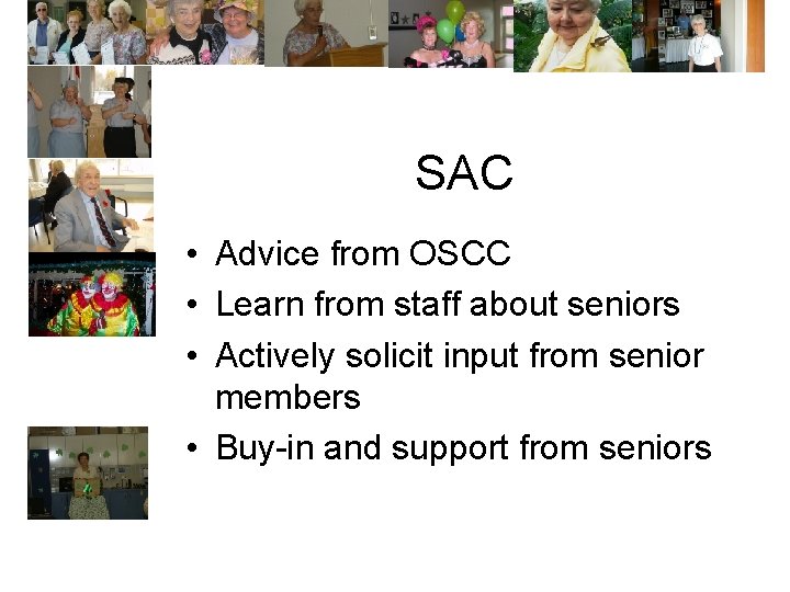 SAC • Advice from OSCC • Learn from staff about seniors • Actively solicit