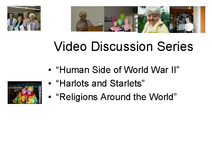 Video Discussion Series • “Human Side of World War II” • “Harlots and Starlets”