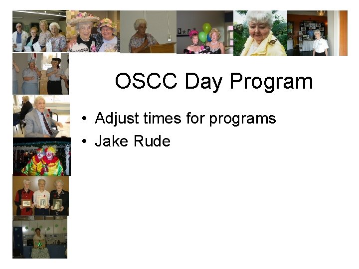 OSCC Day Program • Adjust times for programs • Jake Rude 