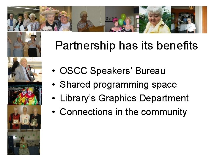 Partnership has its benefits • • OSCC Speakers’ Bureau Shared programming space Library’s Graphics