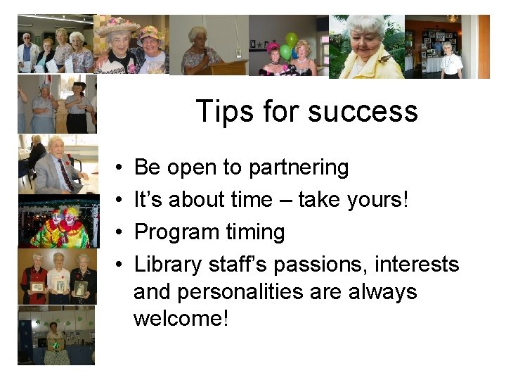 Tips for success • • Be open to partnering It’s about time – take