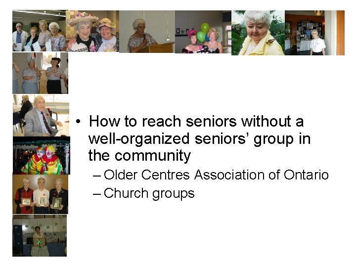  • How to reach seniors without a well-organized seniors’ group in the community