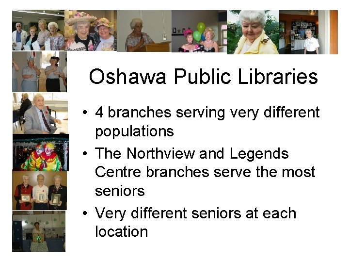 Oshawa Public Libraries • 4 branches serving very different populations • The Northview and