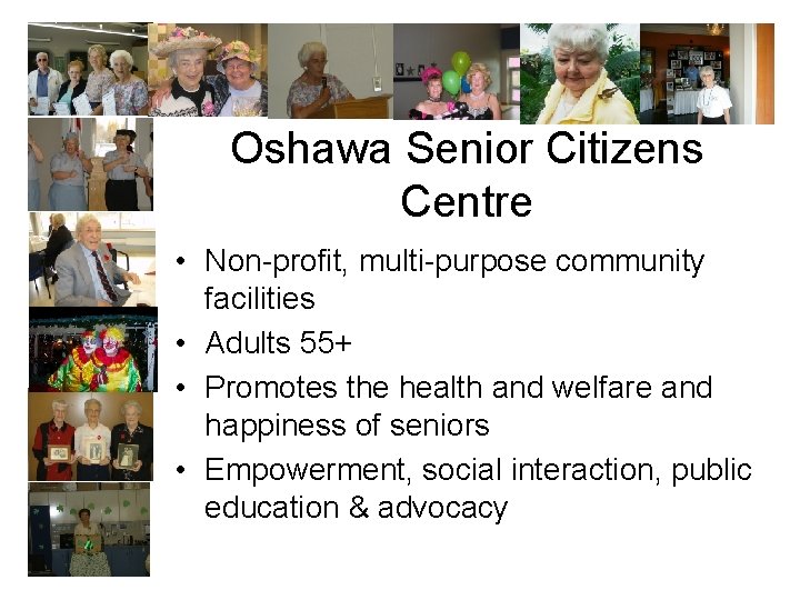 Oshawa Senior Citizens Centre • Non-profit, multi-purpose community facilities • Adults 55+ • Promotes
