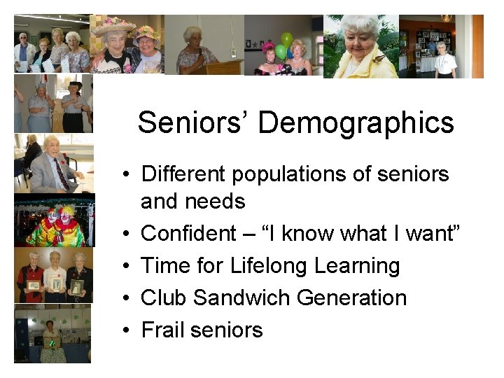 Seniors’ Demographics • Different populations of seniors and needs • Confident – “I know