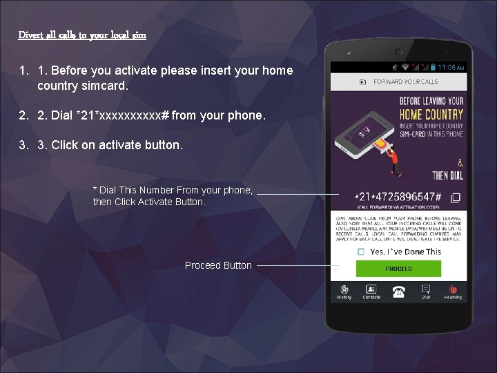 Divert all calls to your local sim 1. 1. Before you activate please insert