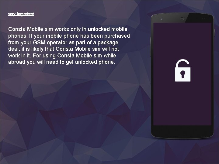 very important Consta Mobile sim works only in unlocked mobile phones. If your mobile