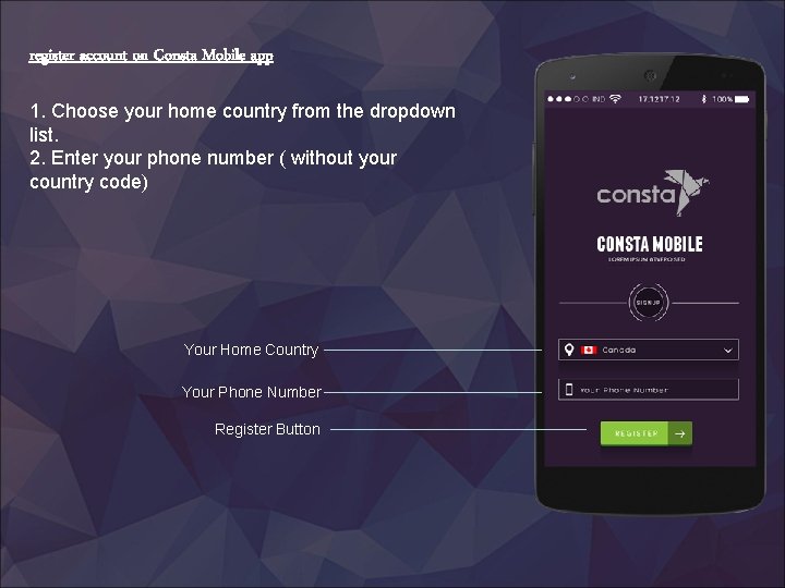 register account on Consta Mobile app 1. Choose your home country from the dropdown