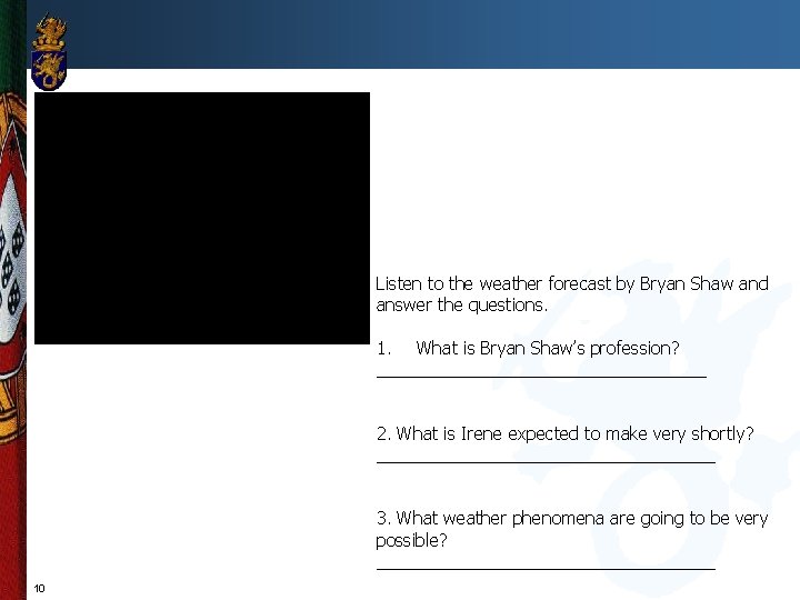 Listen to the weather forecast by Bryan Shaw and answer the questions. 1. What