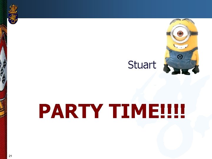 Stuart PARTY TIME!!!! 21 