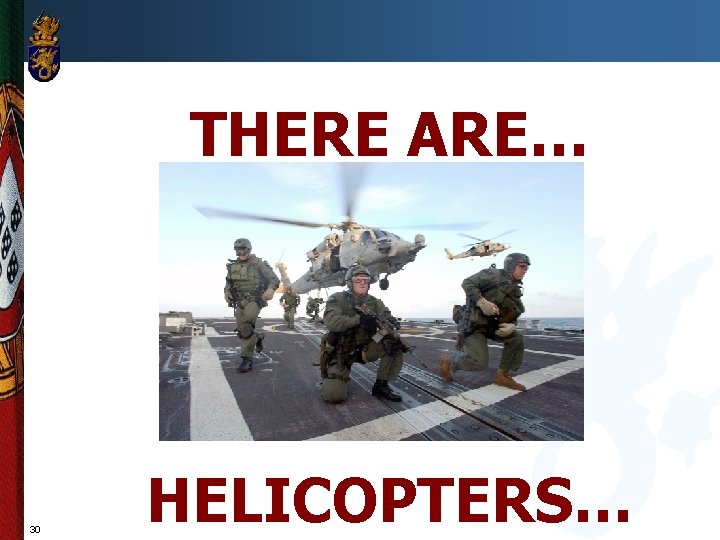 THERE ARE… 30 HELICOPTERS… 