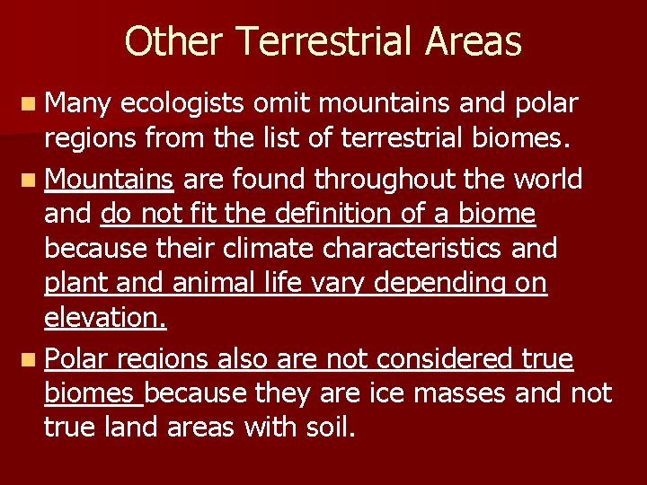 Other Terrestrial Areas n Many ecologists omit mountains and polar regions from the list