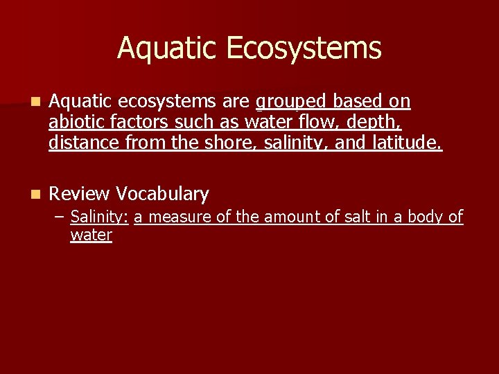 Aquatic Ecosystems n Aquatic ecosystems are grouped based on abiotic factors such as water