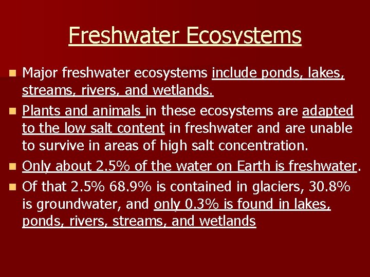 Freshwater Ecosystems Major freshwater ecosystems include ponds, lakes, streams, rivers, and wetlands. n Plants