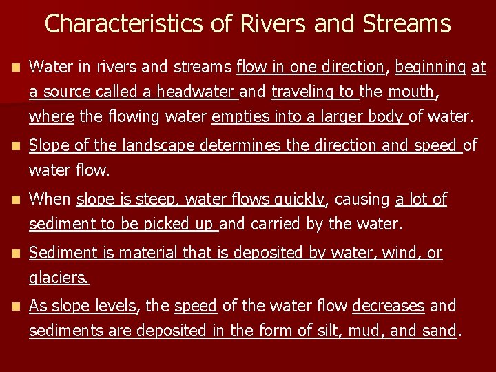 Characteristics of Rivers and Streams n Water in rivers and streams flow in one